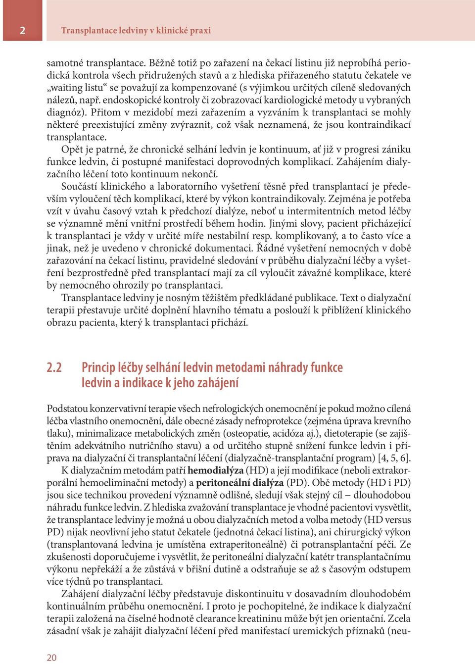 určitých cíleně sledovaných nálezů, např. endoskopické kontroly či zobrazovací kardiologické metody u vybraných diagnóz).