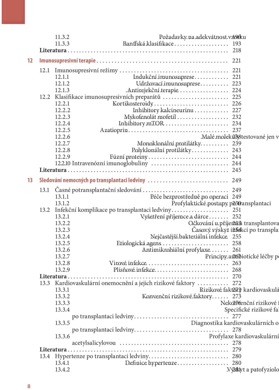 2.2 Inhibitory.......... kalcineurinu....................... 227 12.2.3 Mykofenolát............ mofetil........................ 232 12.2.4 Inhibitory... mtor 234 12.2.5 Azatioprin............................................ 237 12.