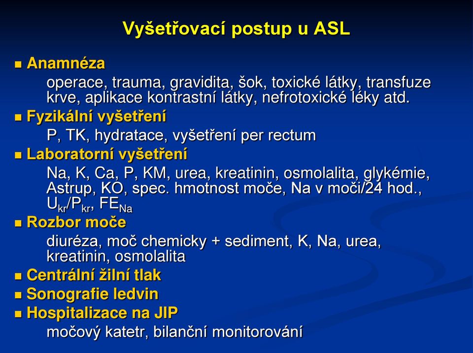 Fyzikální vyšetření P, TK, hydratace, vyšetření per rectum Laboratorní vyšetření Na, K, Ca, P, KM, urea, kreatinin, osmolalita,