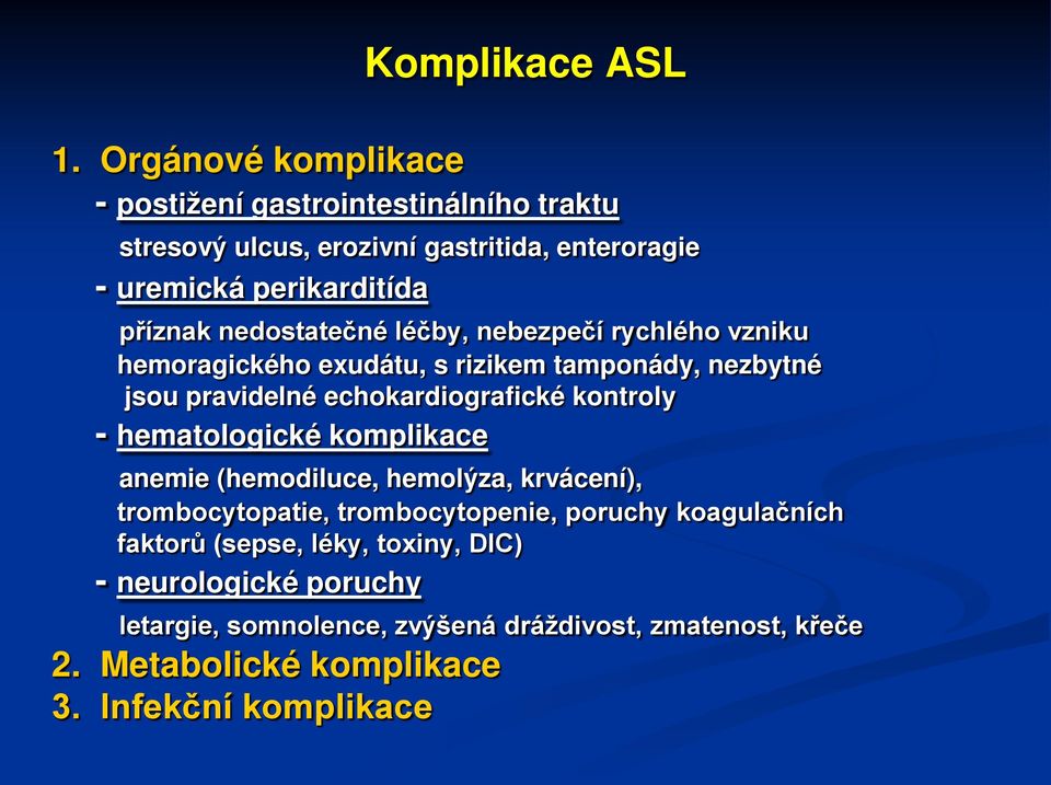 nedostatečné léčby, nebezpečí rychlého vzniku hemoragického exudátu, s rizikem tamponády, nezbytné jsou pravidelné echokardiografické kontroly -
