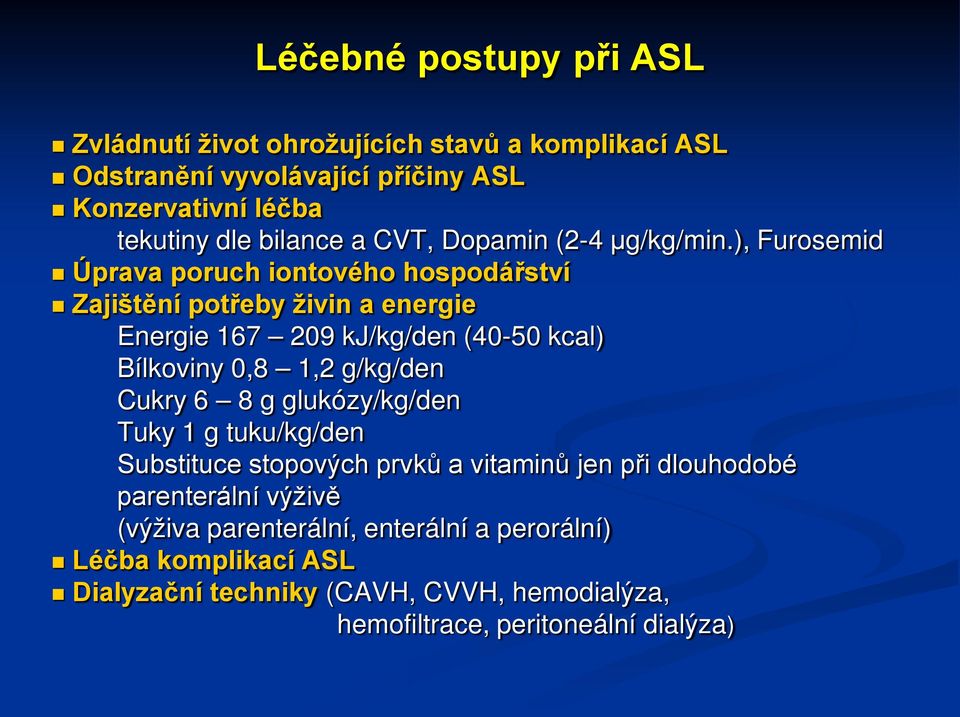 ), Furosemid Úprava poruch iontového hospodářství Zajištění potřeby živin a energie Energie 167 209 kj/kg/den (40-50 kcal) Bílkoviny 0,8 1,2 g/kg/den