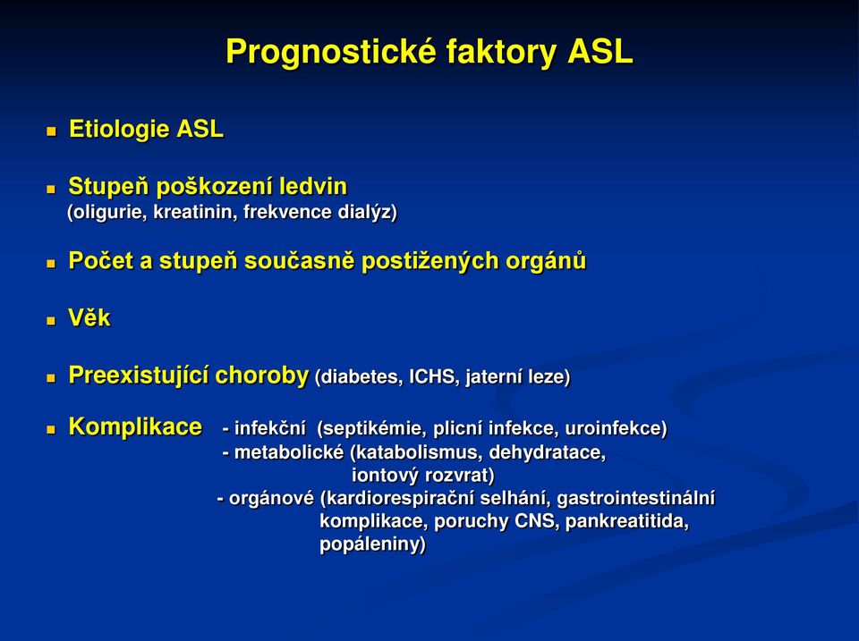 infekční (septikémie, plicní infekce, uroinfekce) - metabolické (katabolismus, dehydratace, iontový rozvrat)