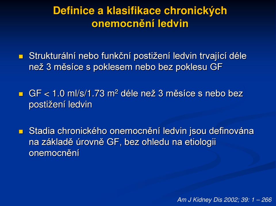 73 m 2 déle než 3 měsíce s nebo bez postižení ledvin Stadia chronického onemocnění ledvin