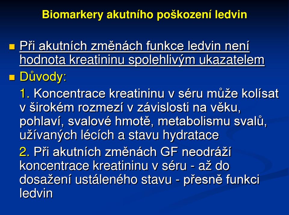 Koncentrace kreatininu v séru může kolísat v širokém rozmezí v závislosti na věku, pohlaví, svalové