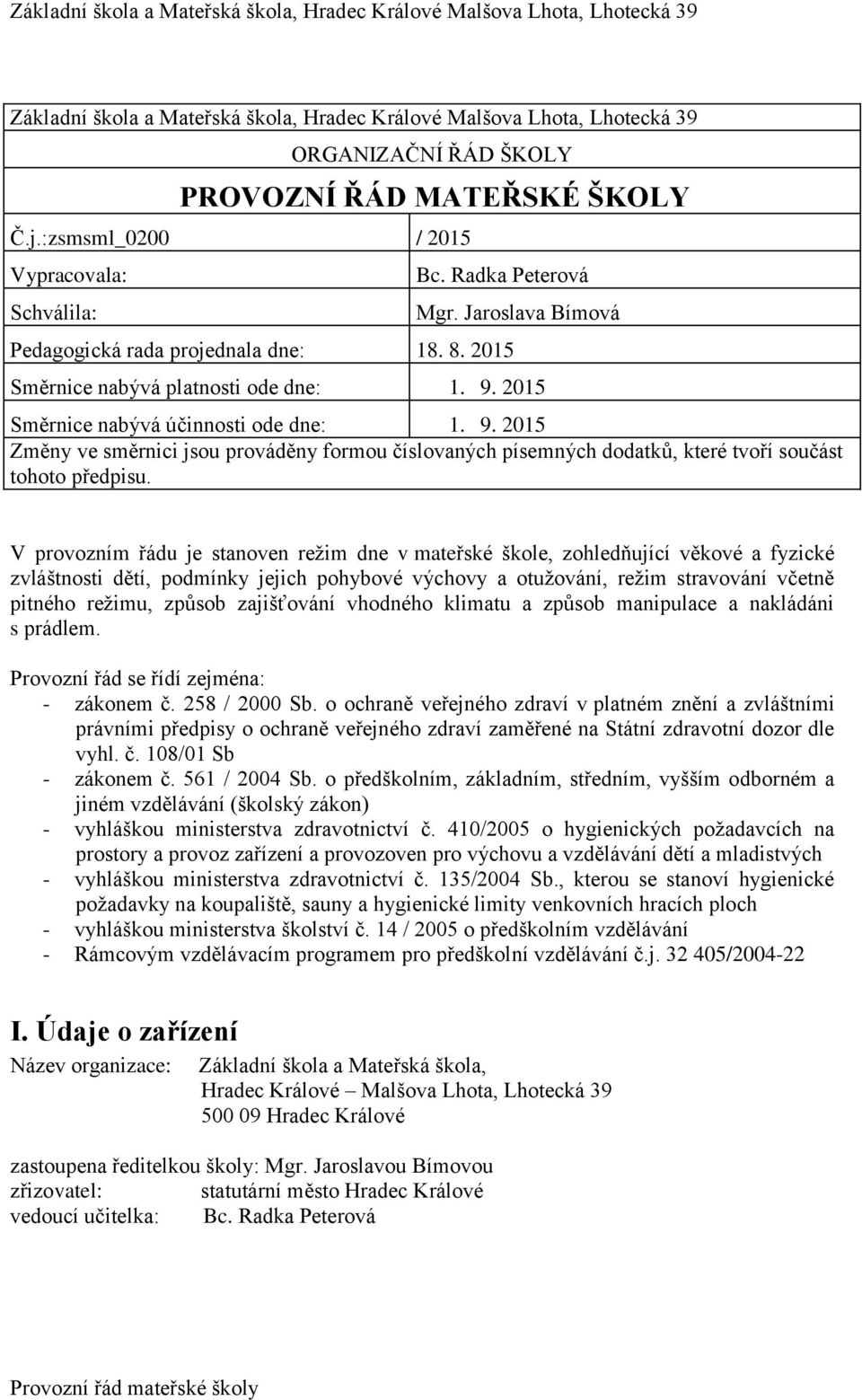 2015 Směrnice nabývá účinnosti ode dne: 1. 9. 2015 Změny ve směrnici jsou prováděny formou číslovaných písemných dodatků, které tvoří součást tohoto předpisu.