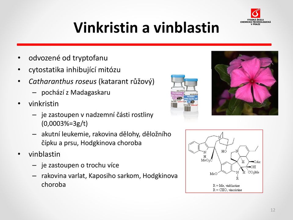rostliny (0,0003%=3g/t) akutní leukemie, rakovina dělohy, děložního čípku a prsu, Hodgkinova