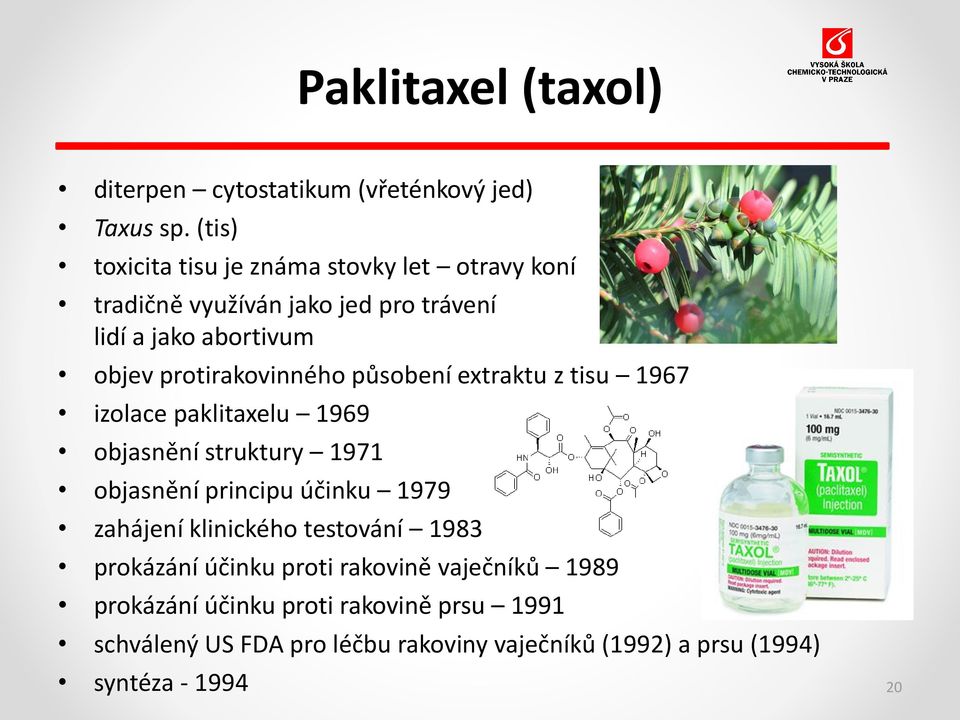 protirakovinného působení extraktu z tisu 1967 izolace paklitaxelu 1969 objasnění struktury 1971 objasnění principu účinku 1979