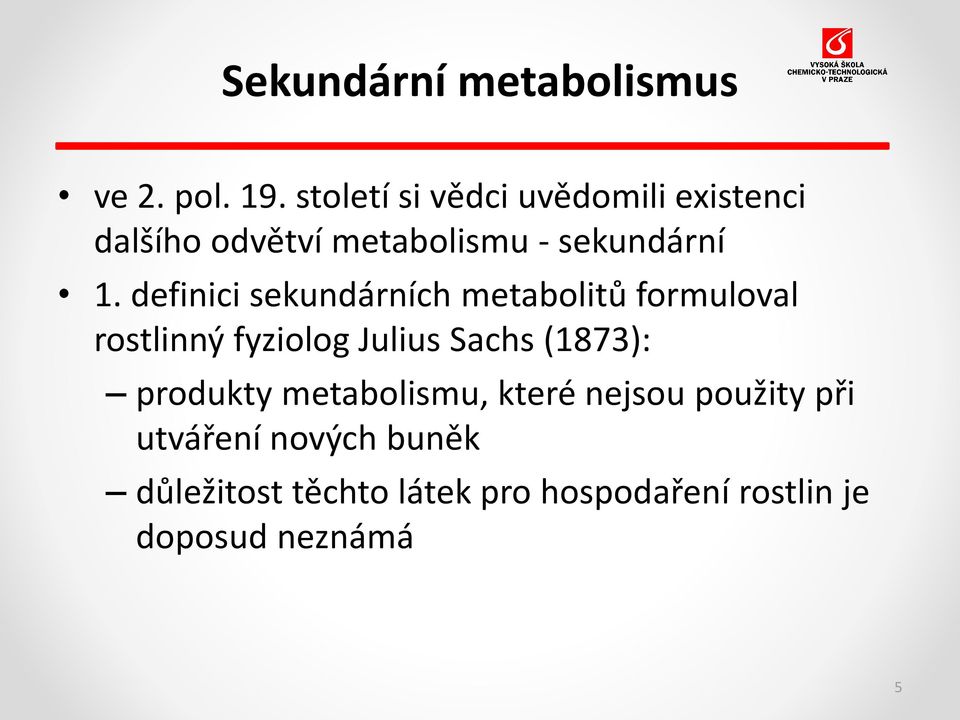 definici sekundárních metabolitů formuloval rostlinný fyziolog Julius Sachs (1873):