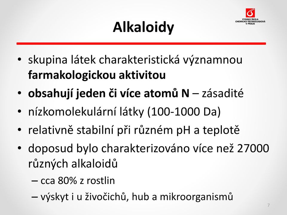 relativně stabilní při různém ph a teplotě doposud bylo charakterizováno více