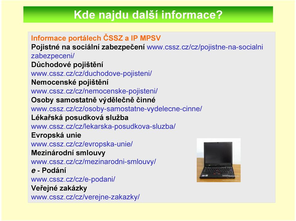 cssz.cz/cz/osoby-samostatne-vydelecne-cinne/ Lékařská posudková služba www.cssz.cz/cz/lekarska-posudkova-sluzba/ Evropská unie www.cssz.cz/cz/evropska-unie/ Mezinárodní smlouvy www.