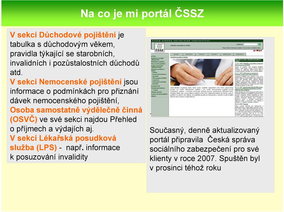 V sekci Nemocenské pojištění jsou informace o podmínkách pro přiznání dávek nemocenského pojištění, Osoba samostatně výdělečně činná (OSVČ) ve