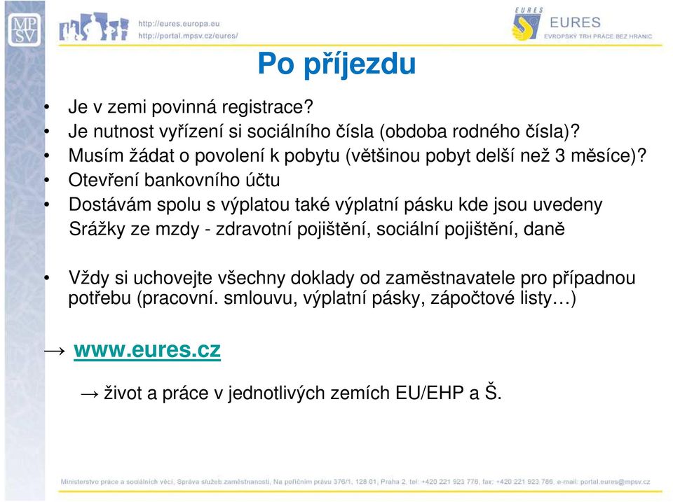 Otevření bankovního účtu Dostávám spolu s výplatou také výplatní pásku kde jsou uvedeny Srážky ze mzdy - zdravotní pojištění,