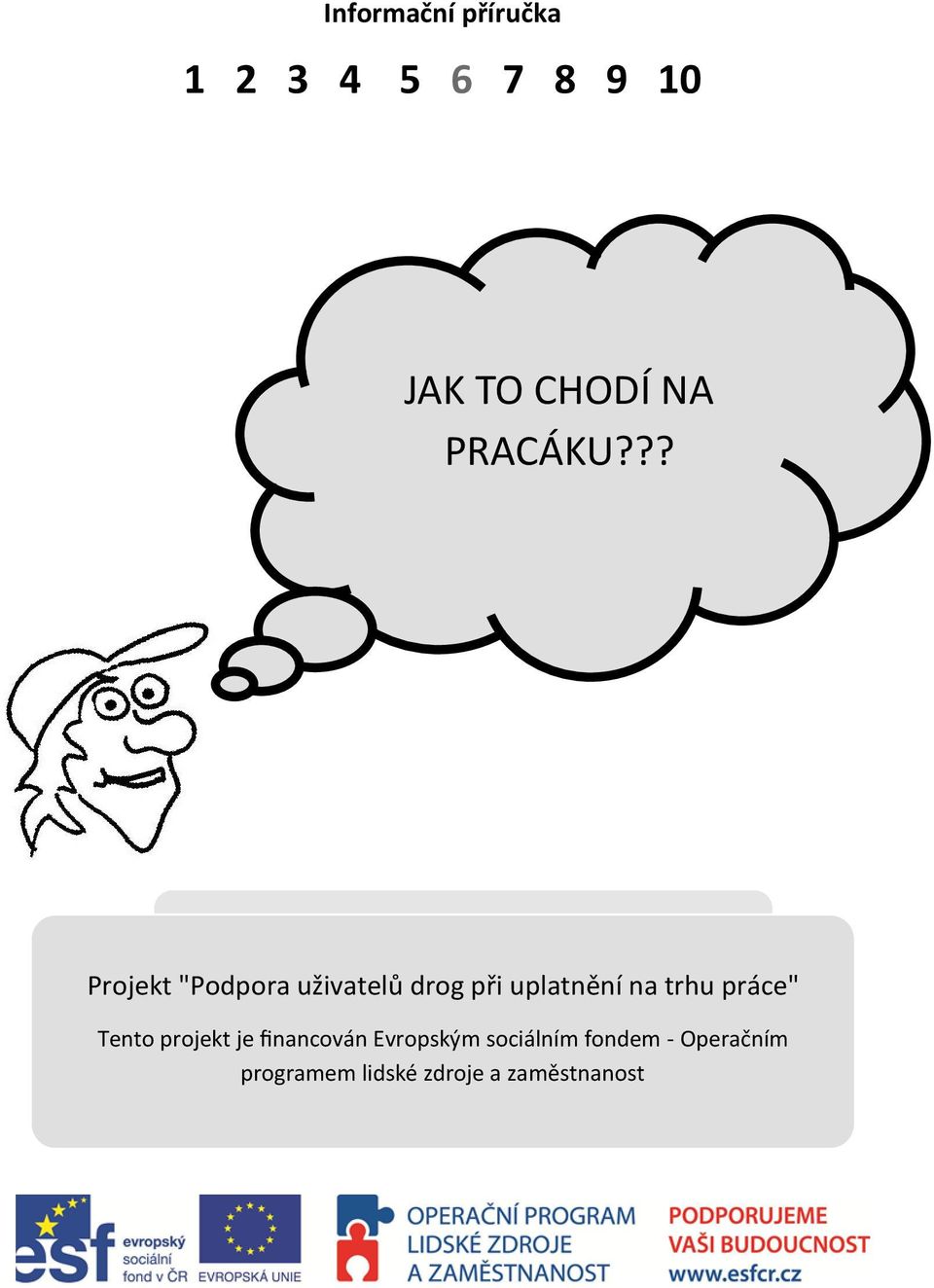 ?? Projekt "Podpora uživatelů drog při uplatnění na trhu