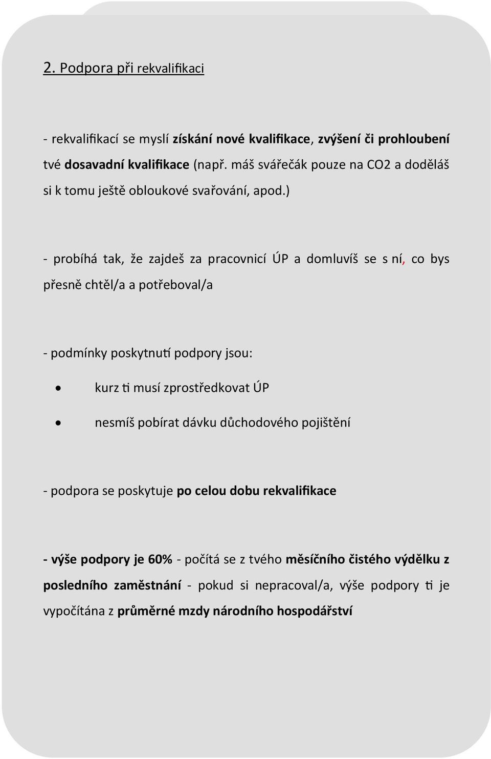 ) - probíhá tak, že zajdeš za pracovnicí ÚP a domluvíš se s ní, co bys přesně chtěl/a a potřeboval/a - podmínky poskytnutí podpory jsou: kurz ti musí zprostředkovat