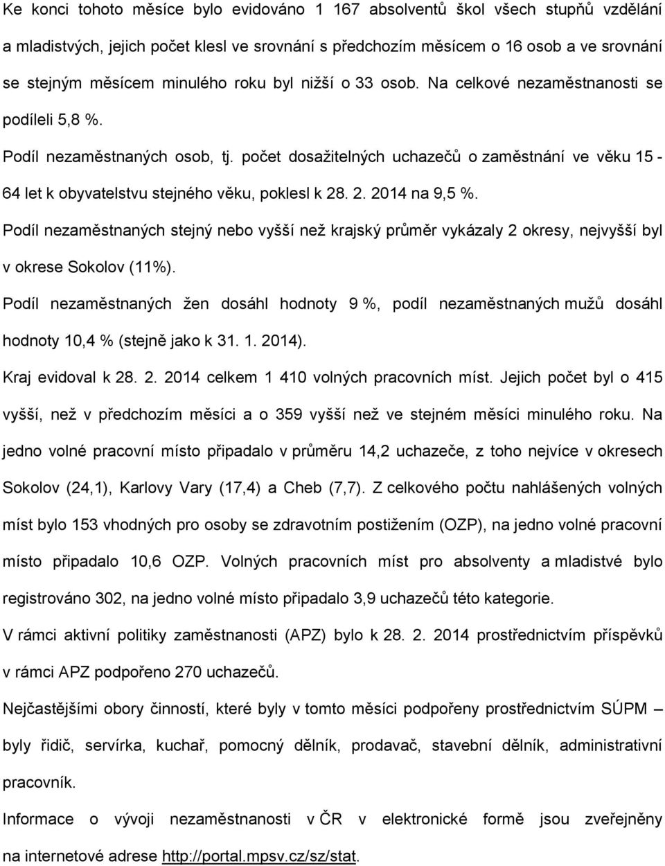 počet dosažitelných uchazečů o zaměstnání ve věku 15-64 let k obyvatelstvu stejného věku, poklesl k 28. 2. 2014 na 9,5 %.