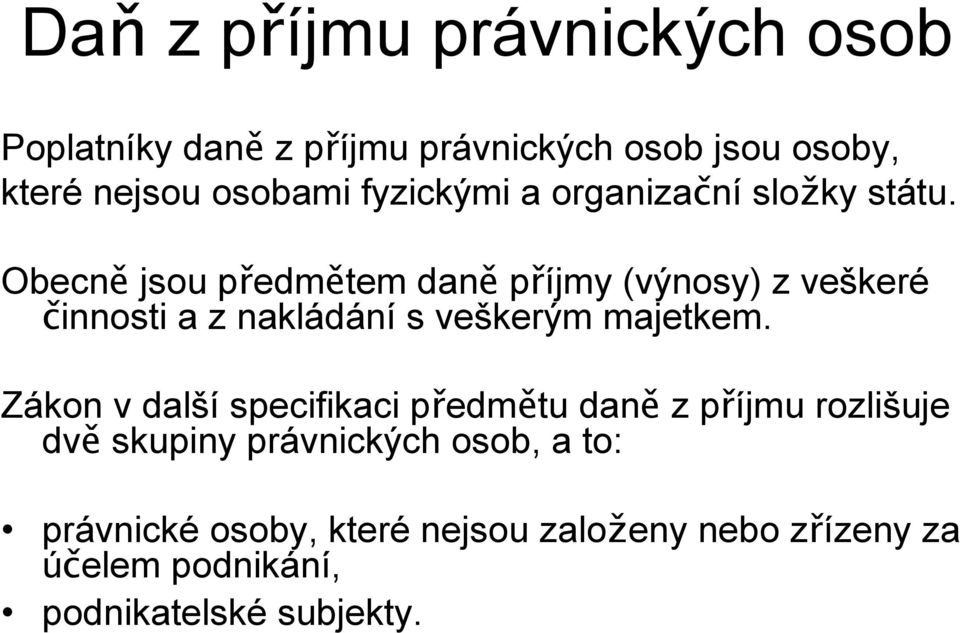 Obecně jsou předmětem daně příjmy (výnosy) z veškeré činnosti a z nakládání s veškerým majetkem.