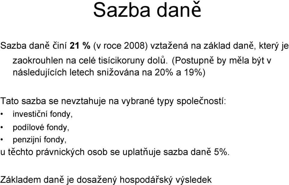 (Postupně by měla být v následujících letech snižována na 20% a 19%) Tato sazba se nevztahuje na