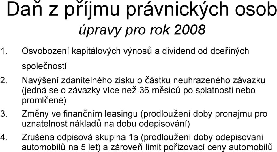 Navýšení zdanitelného zisku o částku neuhrazeného závazku (jedná se o závazky více než 36 měsiců po splatnosti nebo