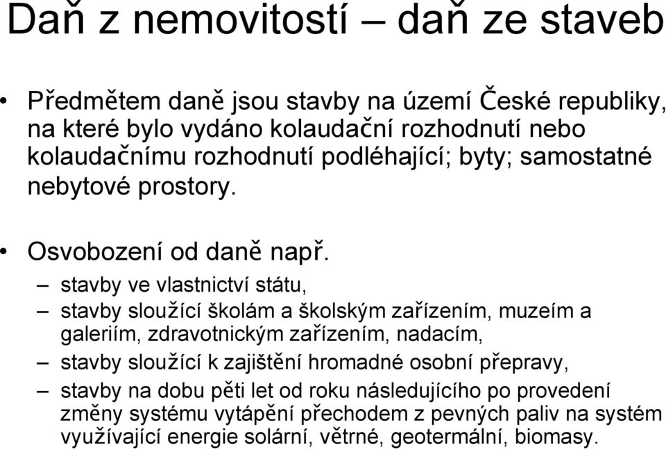 stavby ve vlastnictví státu, stavby sloužící školám a školským zařízením, muzeím a galeriím, zdravotnickým zařízením, nadacím, stavby sloužící k