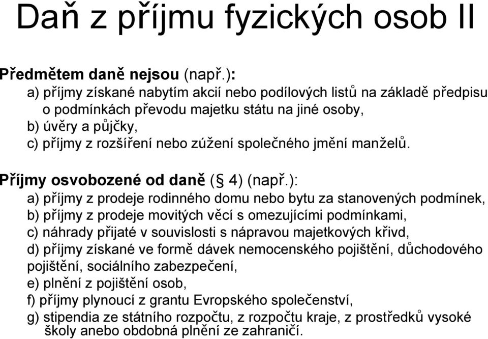 manželů. Příjmy osvobozené od daně ( 4) (např.