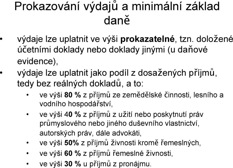 dokladů, a to: ve výši 80 % z příjmů ze zemědělské činnosti, lesního a vodního hospodářství, ve výši 40 % z příjmů z užití nebo poskytnutí práv