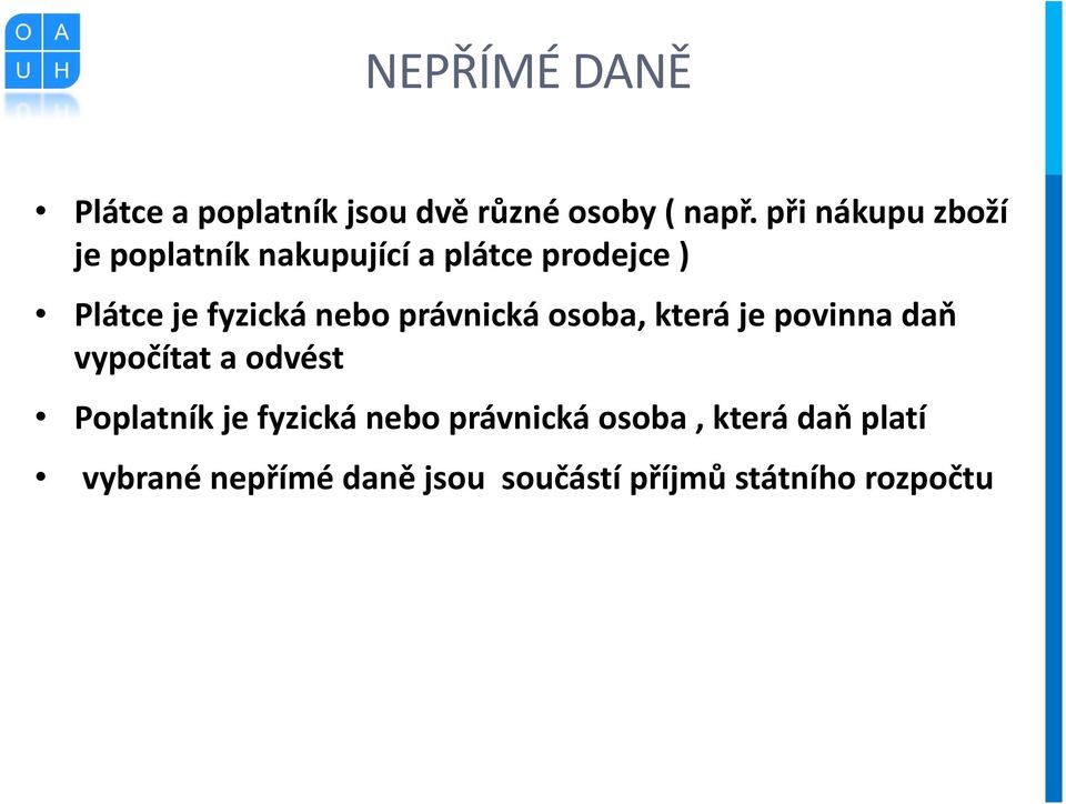 nebo právnická osoba, která je povinna daň vypočítat a odvést Poplatník je