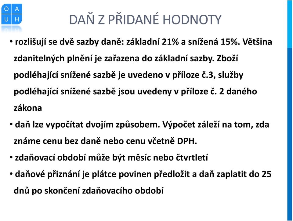 3, služby podléhající snížené sazbě jsou uvedeny v příloze č. 2 daného zákona daň lze vypočítat dvojím způsobem.