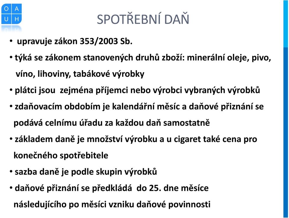 nebo výrobci vybraných výrobků zdaňovacím obdobím je kalendářní měsíc a daňové přiznání se podává celnímu úřadu za každou daň