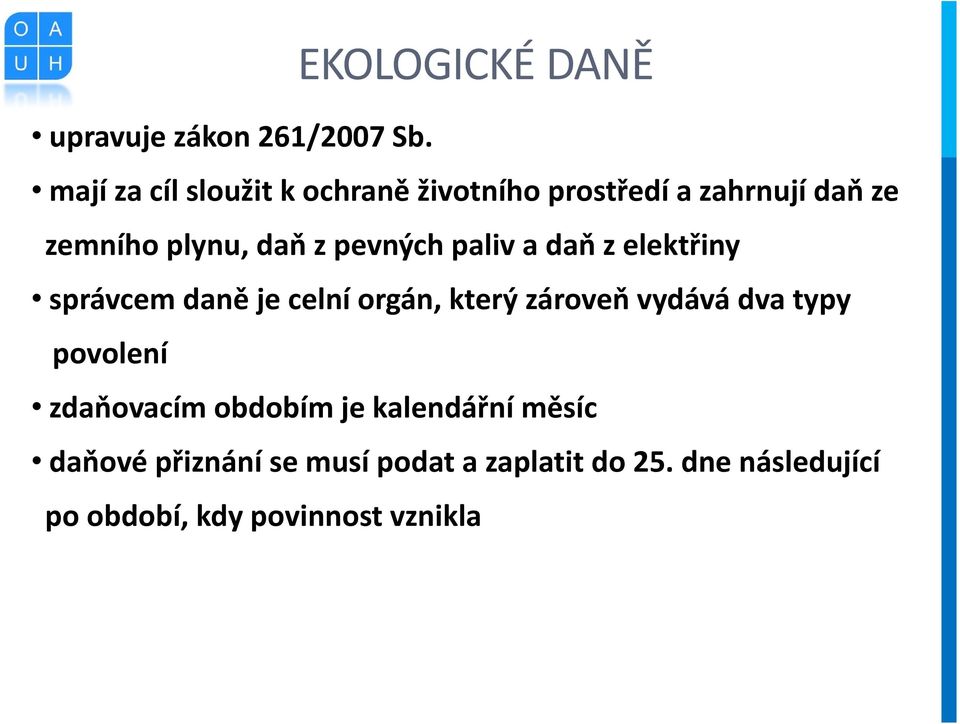 pevných paliv a daň z elektřiny správcem daně je celní orgán, který zároveň vydává dva typy