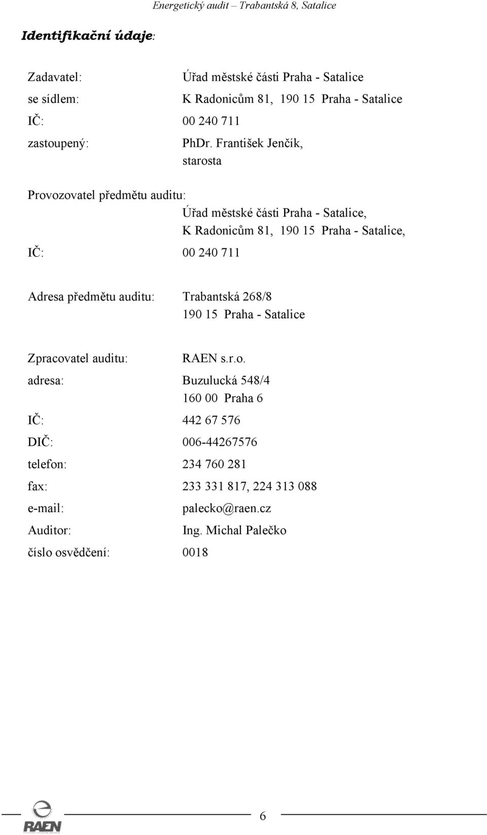 240 711 Adresa předmětu auditu: Trabantská 268/8 190 15 Praha - Satalice Zpracov