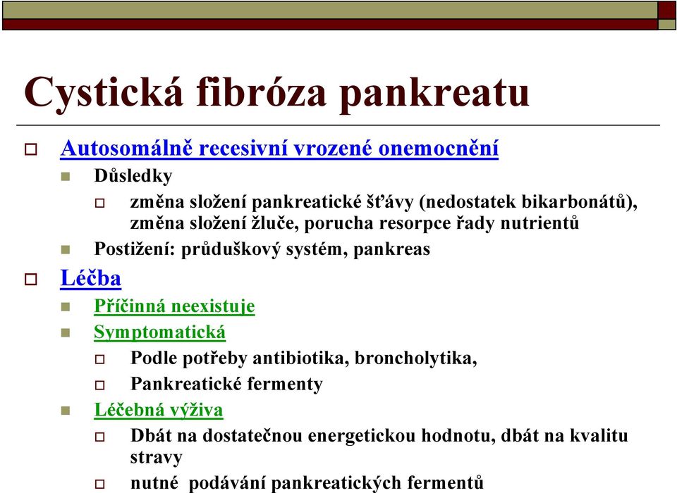 pankreas Léčba Příčinná neexistuje Symptomatická Podle potřeby antibiotika, broncholytika, Pankreatické fermenty