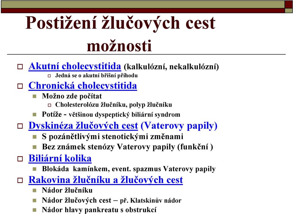 papily) S pozánětlivými stenotickými změnami Bez známek stenózy Vaterovy papily (funkční ) Biliární kolika Blokáda kamínkem, event.