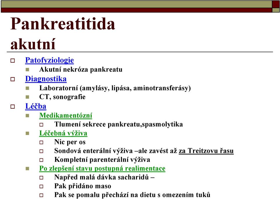 Nic per os Sondová enterální výživa ale zavést až za Treitzovu řasu Kompletní parenterální výživa Po zlepšení