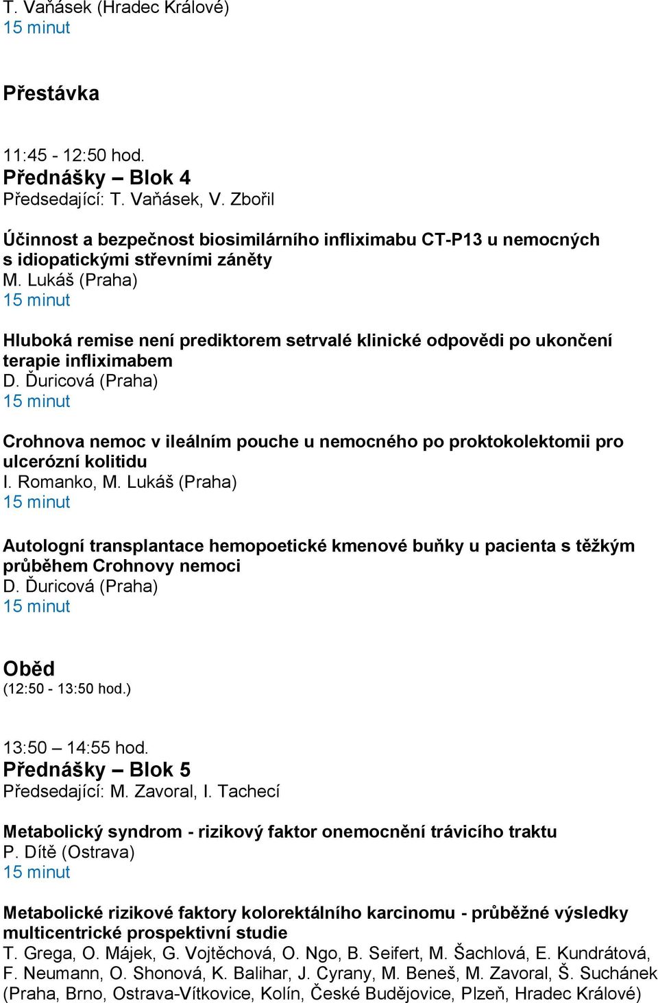 Lukáš (Praha) Hluboká remise není prediktorem setrvalé klinické odpovědi po ukončení terapie infliximabem D.