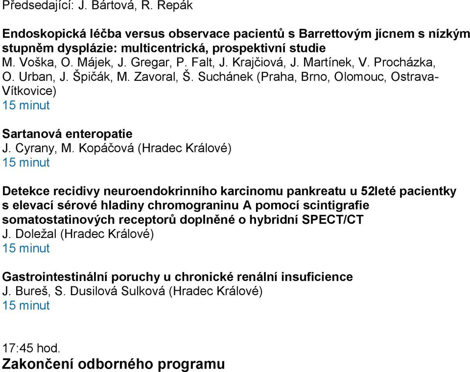 Kopáčová (Hradec Králové) Detekce recidivy neuroendokrinního karcinomu pankreatu u 52leté pacientky s elevací sérové hladiny chromograninu A pomocí scintigrafie somatostatinových receptorů