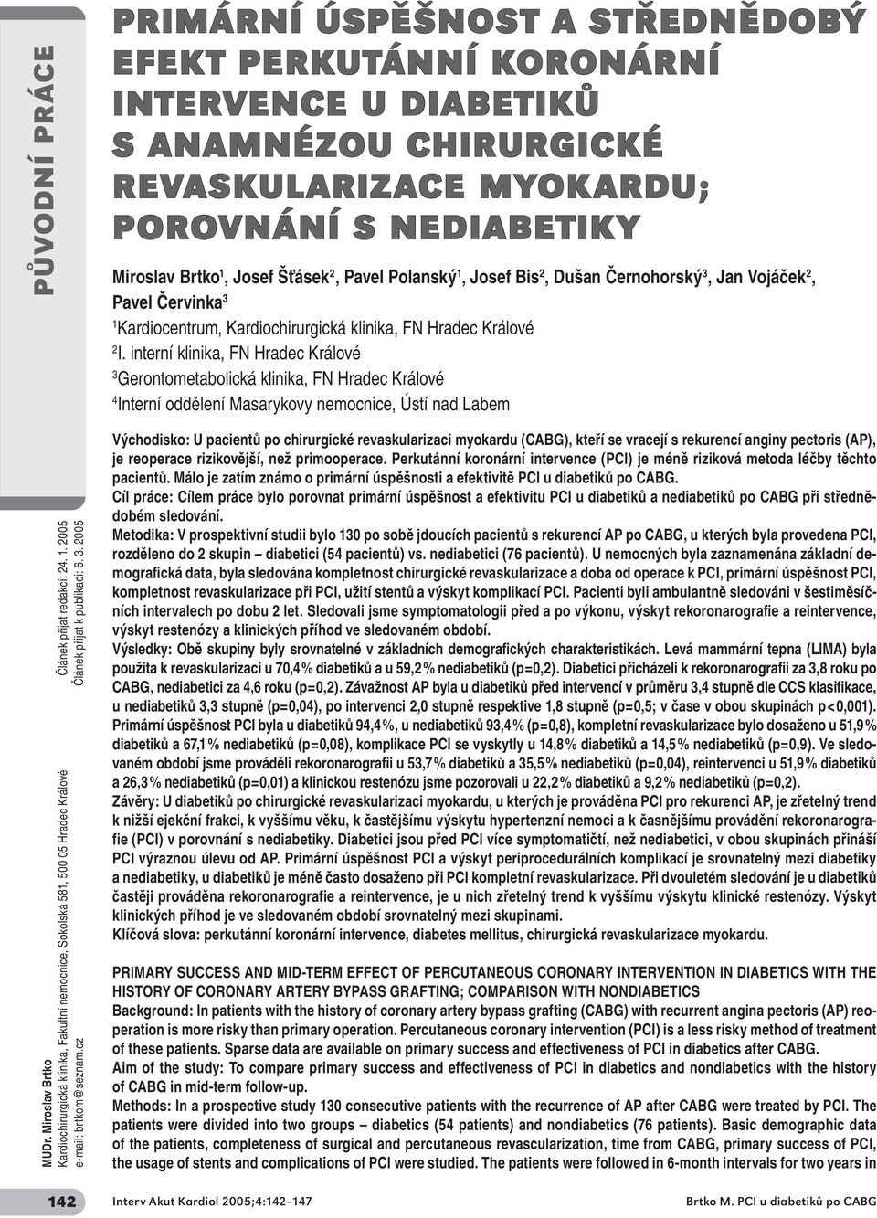 interní klinika, FN Hradec Králové 3 Gerontometabolická klinika, FN Hradec Králové 4 Interní oddělení Masarykovy nemocnice, Ústí nad Labem MUDr.