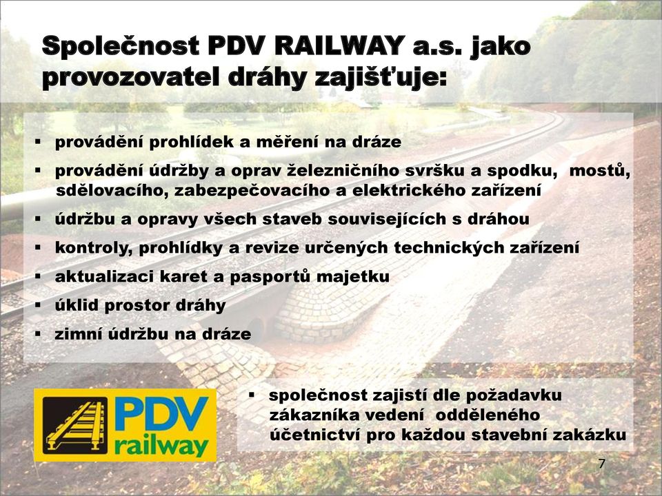 jako provozovatel dráhy zajišťuje: provádění prohlídek a měření na dráze provádění údržby a oprav železničního svršku a