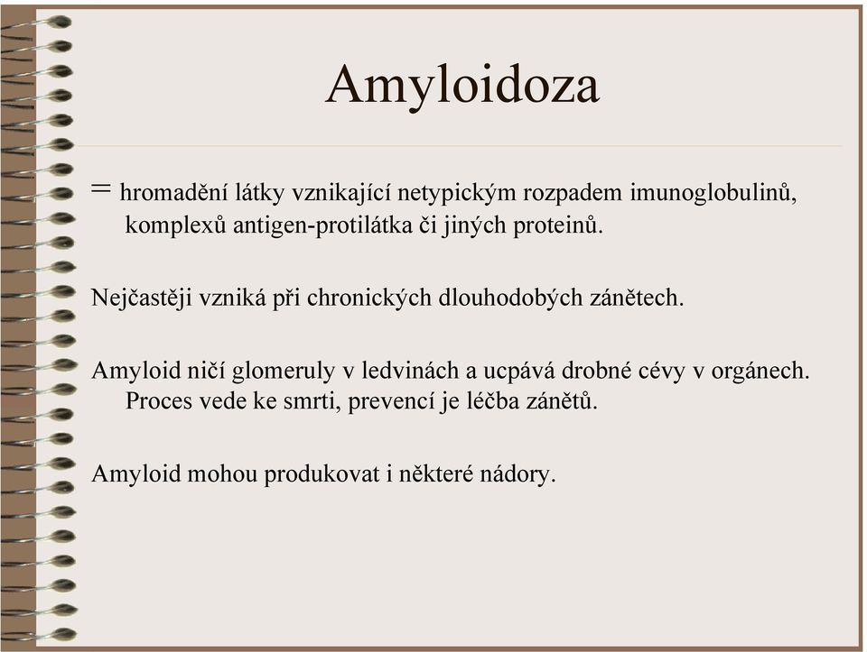 Nejčastěji vzniká při chronických dlouhodobých zánětech.