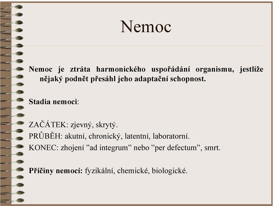 Stadia nemoci: ZAČÁTEK: zjevný, skrytý.
