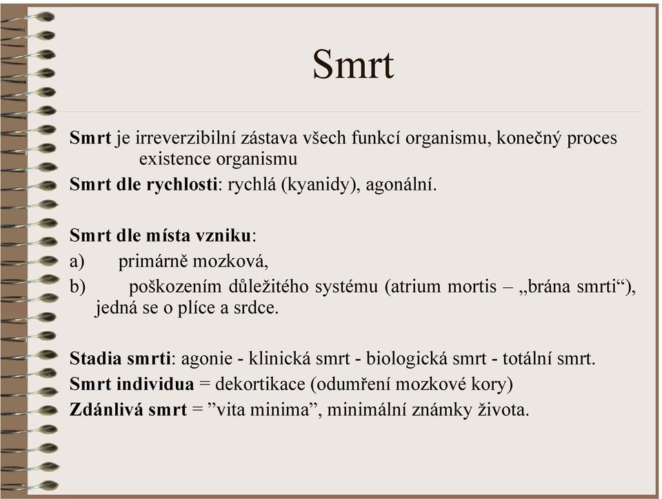 Smrt dle místa vzniku: a) primárně mozková, b) poškozením důležitého systému (atrium mortis brána smrti ), jedná