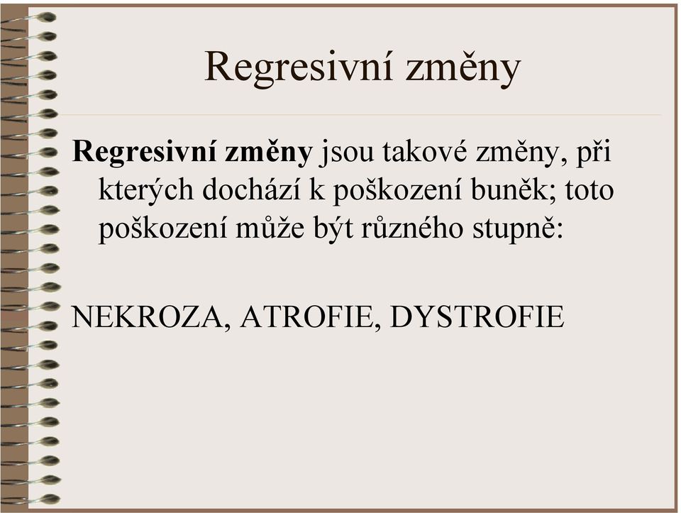 poškození buněk; toto poškození může