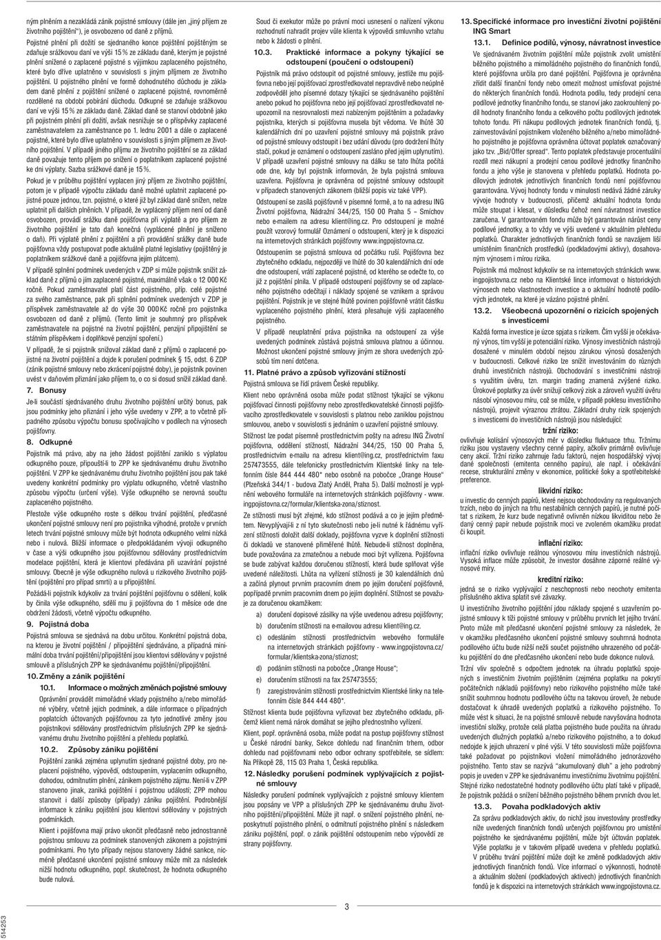 zaplaceného pojistného, které bylo dříve uplatněno v souvislosti s jiným příjmem ze životního pojištění.