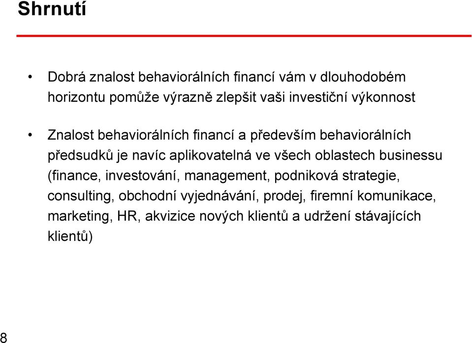 aplikovatelná ve všech oblastech businessu (finance, investování, management, podniková strategie,