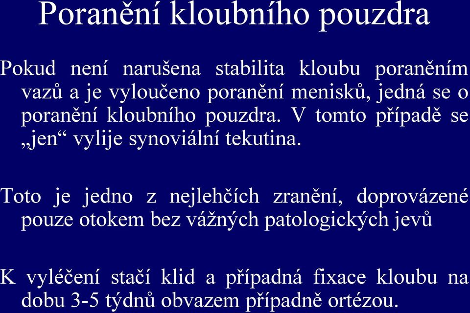 V tomto případě se jen vylije synoviální tekutina.