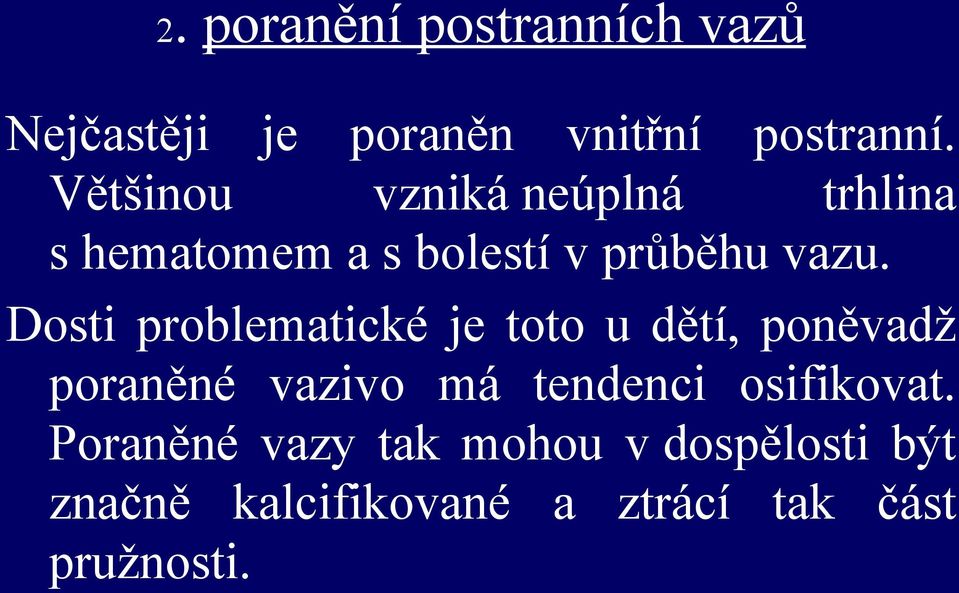 Dosti problematické je toto u dětí, poněvadž poraněné vazivo má tendenci