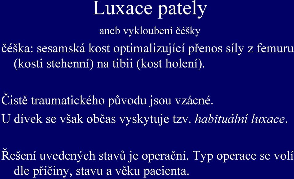 Čistě traumatického původu jsou vzácné. U dívek se však občas vyskytuje tzv.