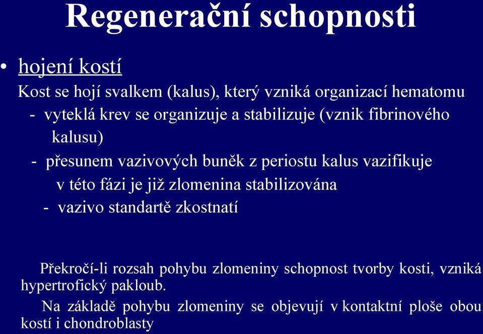 fázi je již zlomenina stabilizována - vazivo standartě zkostnatí Překročí-li rozsah pohybu zlomeniny schopnost tvorby