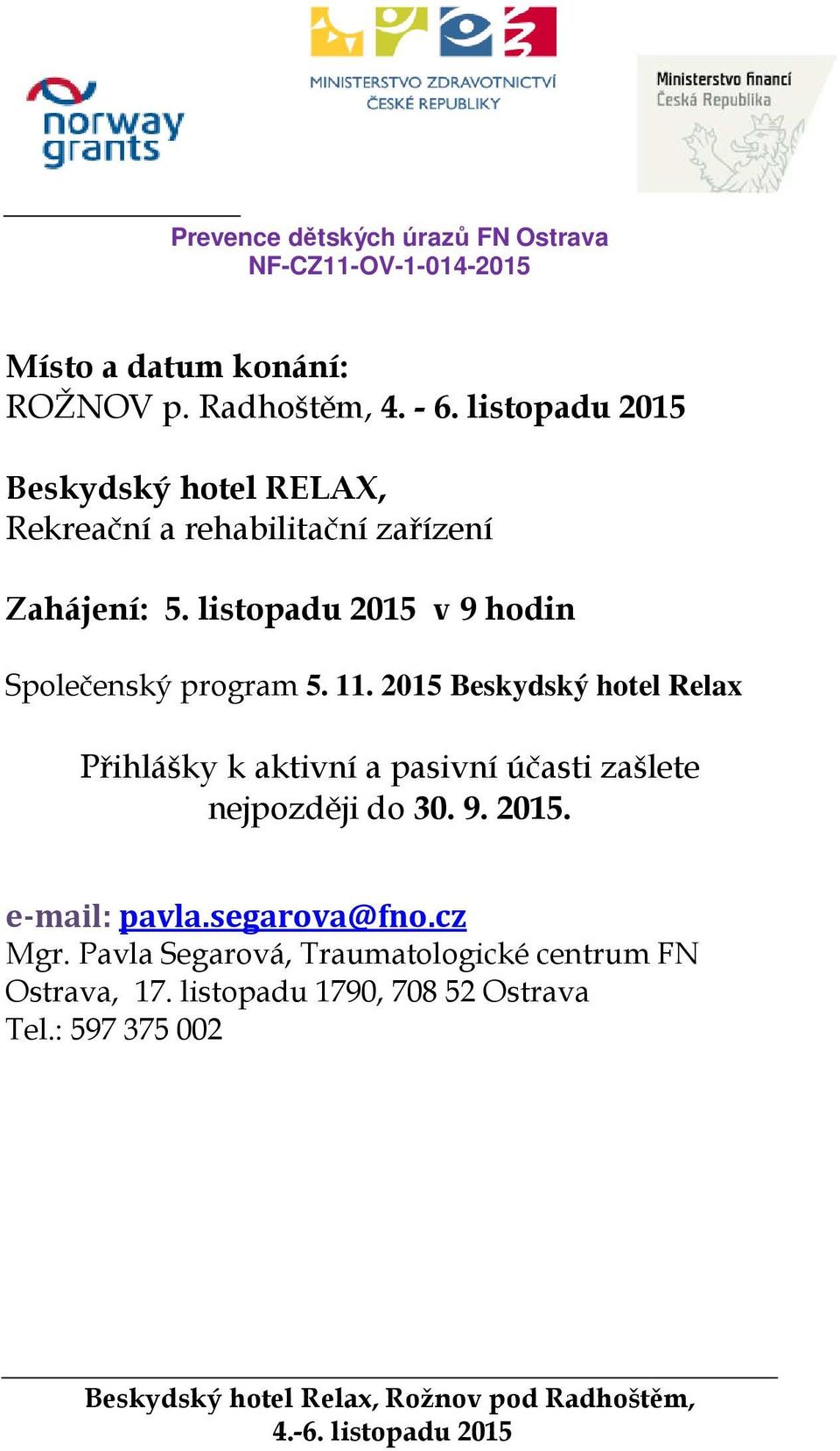 listopadu 2015 v 9 hodin Společenský program 5. 11.