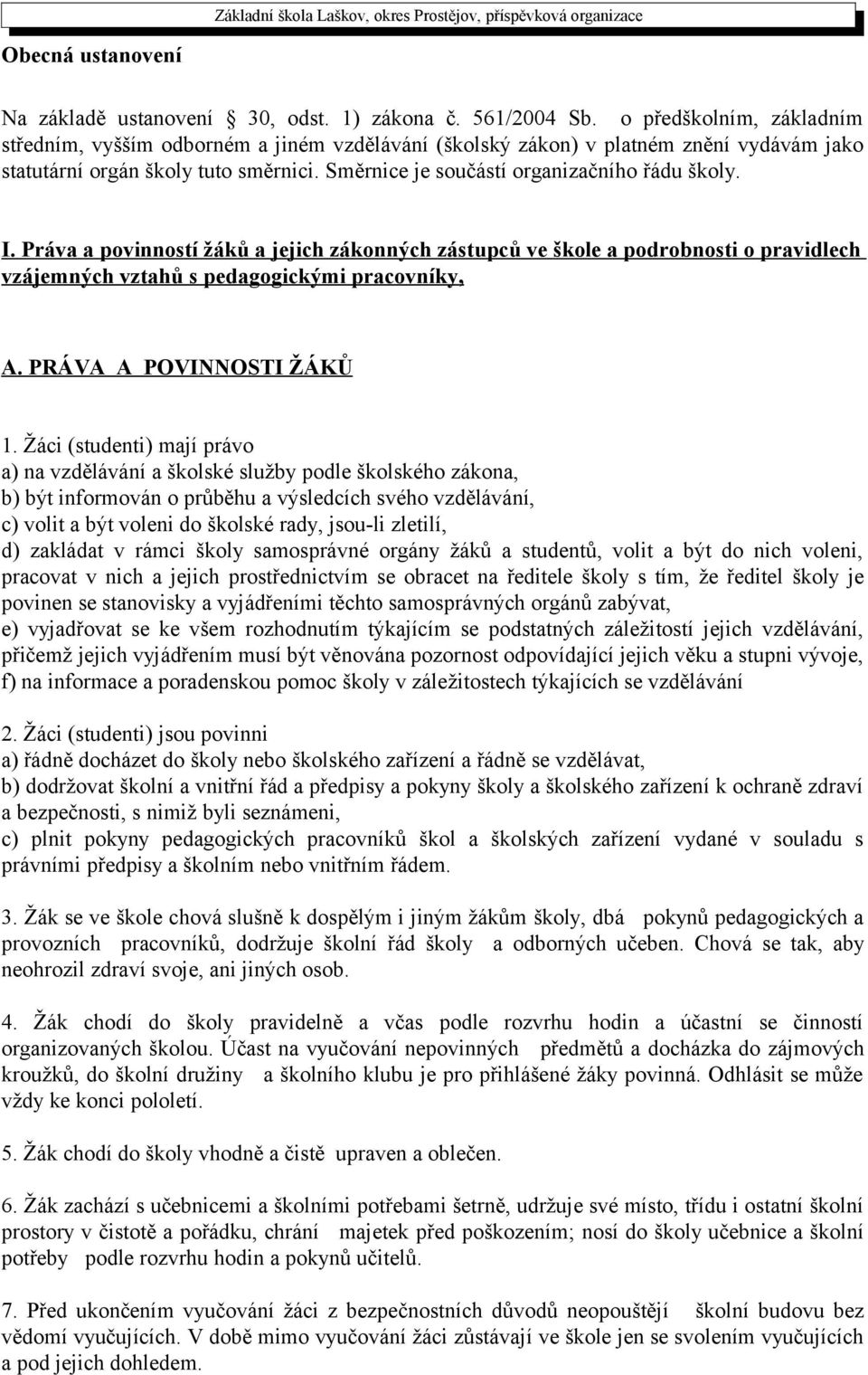 I. Práva a povinností žáků a jejich zákonných zástupců ve škole a podrobnosti o pravidlech vzájemných vztahů s pedagogickými pracovníky, A. PRÁVA A POVINNOSTI ŽÁKŮ 1.