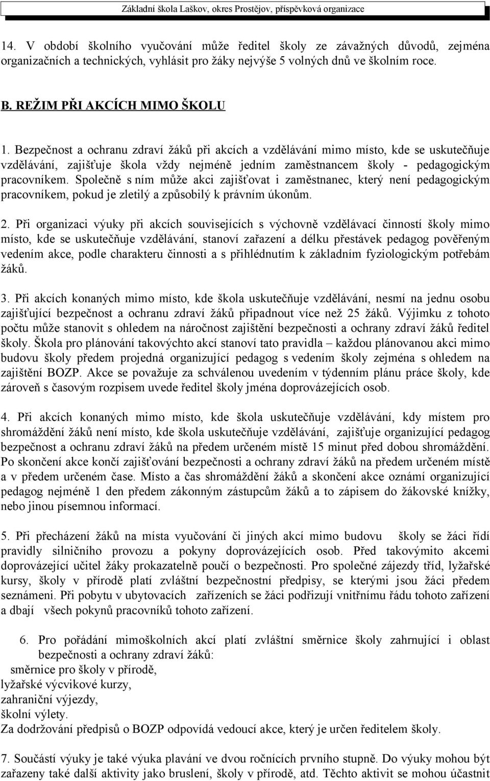 Společně s ním může akci zajišťovat i zaměstnanec, který není pedagogickým pracovníkem, pokud je zletilý a způsobilý k právním úkonům. 2.